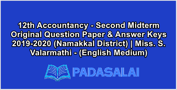 12th Accountancy - Second Midterm Original Question Paper & Answer Keys 2019-2020 (Namakkal District) | Miss. S. Valarmathi - (English Medium)