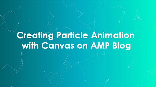 Creating Particle Animation with Canvas on AMP HTML Blog
