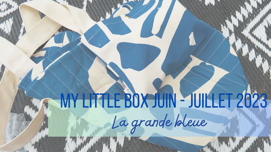 My Little Box Juin - Juillet 2023  La grande Bleue