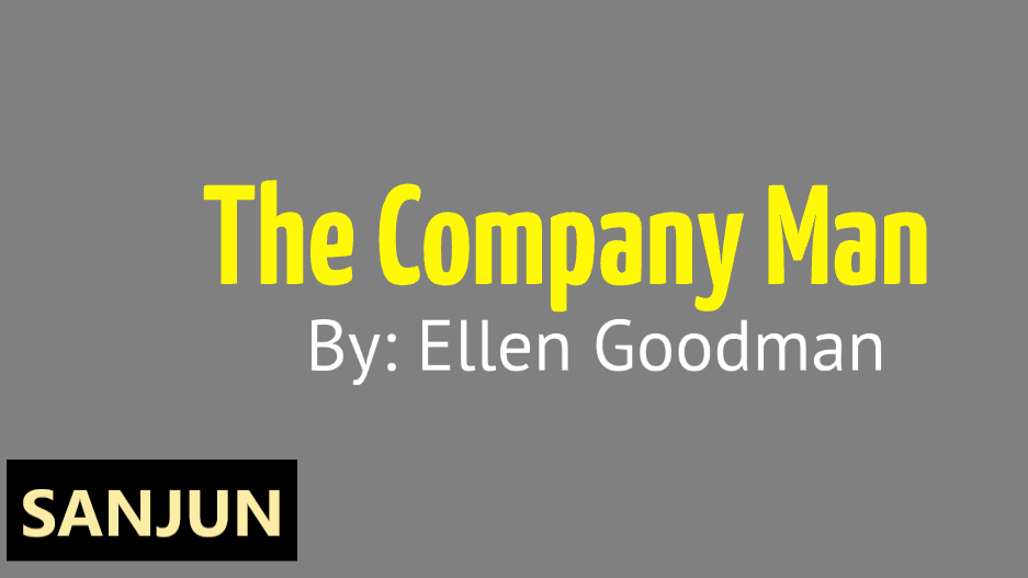 The Company Man Summary of The Essay by Ellen Goodman (1941)
