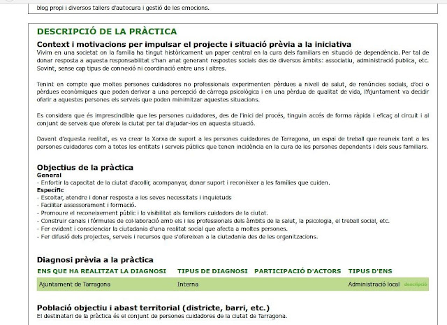 Descripció de la pràctica Context i motivacions per impulsar el projecte i situació prèvia a la iniciativa Vivim en una societat on la família ha tingut històricament un paper central en la cura dels familiars en situació de dependència. Per tal de donar resposta a aquesta responsabilitat s’han anat generant respostes socials des de diversos àmbits: associatiu, administració publica, etc. Sovint, sense cap tipus de connexió ni coordinació entre uns i altres.  Tenint en compte que moltes persones cuidadores no professionals experimenten pèrdues a nivell de salut, de renúncies socials, d’oci o pèrdues econòmiques que poden derivar a una percepció de càrrega psicològica i en una pèrdua de qualitat de vida, l’Ajuntament va decidir oferir a aquestes persones els serveis que poden minimitzar aquestes situacions.  Es considera que és imprescindible que les persones cuidadores, des de l'inici del procés, tinguin accés de forma ràpida i eficaç al circuit i al conjunt de serveis que ofereix la ciutat per tal d’ajudar-los en aquesta situació.  Davant d’aquesta realitat, es va crear la Xarxa de suport a les persones cuidadores de Tarragona, un espai de treball que reuneix tant a les persones cuidadores com a totes les entitats i serveis públics que tenen incidència en la cura de les persones dependents i dels seus familiars.    Objectius de la pràctica General - Enfortir la capacitat de la ciutat d'acollir, acompanyar, donar suport i reconèixer a les famílies que cuiden. Específic - Escoltar, atendre i donar resposta a les seves necessitats i inquietuds - Facilitar assessorament i formació. - Promoure el reconeixement públic i la visibilitat als familiars cuidadors de la ciutat. - Construir canals i fórmules de col·laboració amb els i les professionals dels àmbits de la salut, la psicologia, el treball social, etc. - Fer evident i conscienciar la ciutadania d'una realitat social que afecta a moltes persones. - Fer difusió dels projectes, serveis i recursos que s'ofereixen a la ciutadania des de les organitzacions.    Diagnosi prèvia a la pràctica     Ens que ha realitzat la diagnosi  Tipus de diagnosi  Participació d'actors  Tipus d'ens      Ajuntament de Tarragona  Interna   Administració local    descripció    Població objectiu i abast territorial (districte, barri, etc.) El destinatari de la pràctica és el conjunt de persones cuidadores de la ciutat de Tarragona.