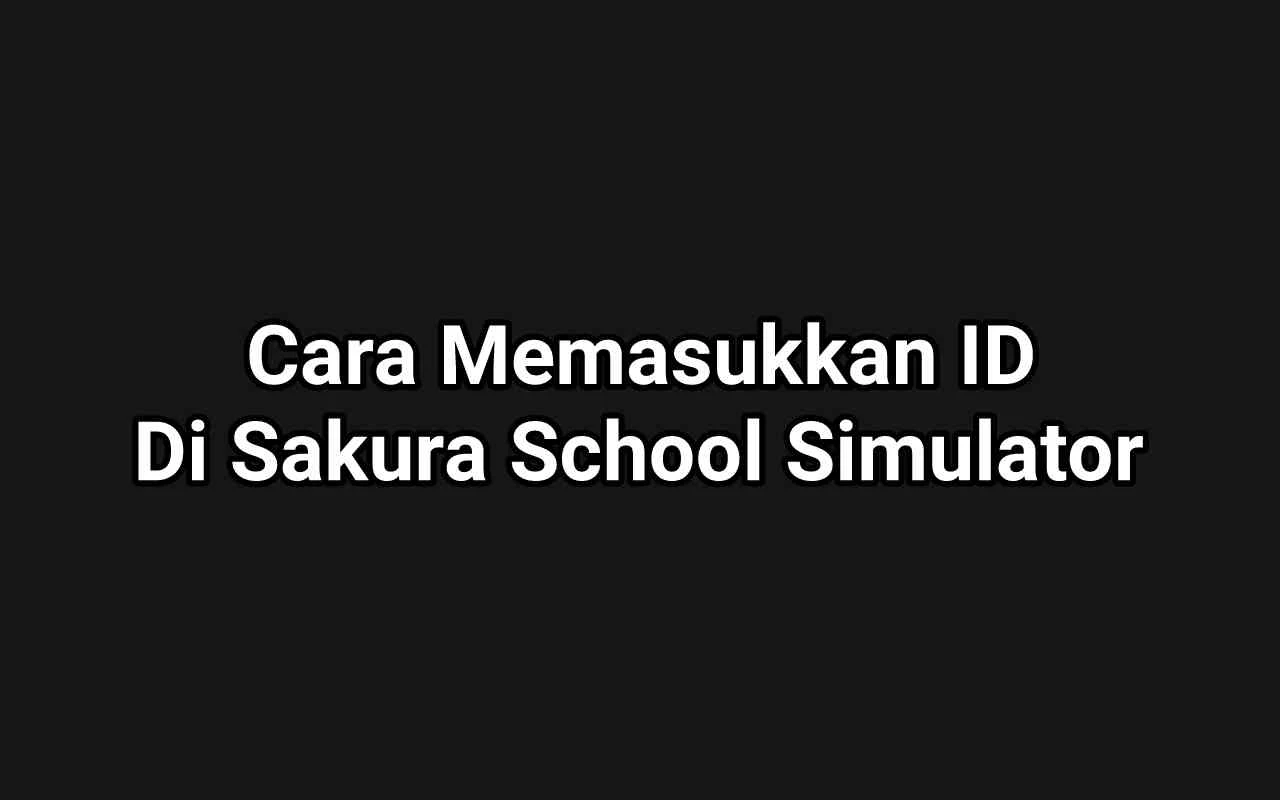 6 Cara Memasukkan ID Di Sakura School Simulator, Gampang