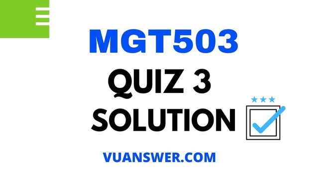 MGT503 Quiz 3 2022 Solution