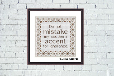 Do not mistake my southern accent funny sarcastic cross stitch - Tango Stitch
