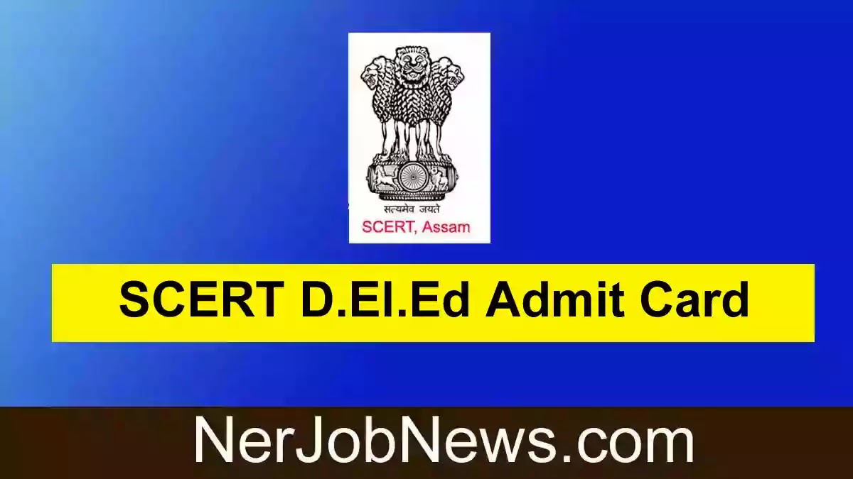 SCERT Assam D.El.Ed Admit Card 2022 – D.El.Ed Admission Pre-Entry Test