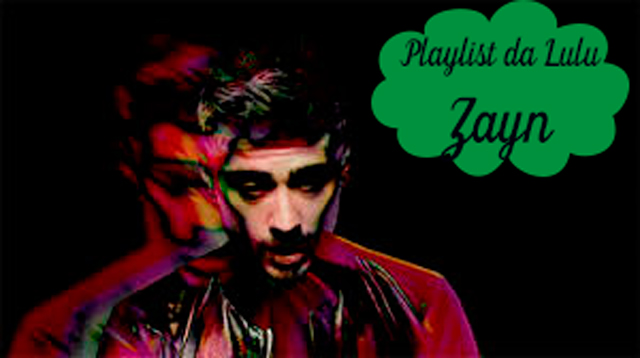 Playlist da Lulu: Pillowtalk - Zayn