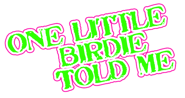 one little birdie told me