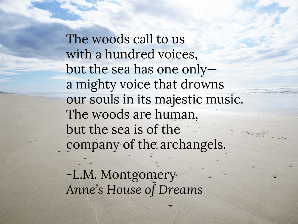 A quote on the voices of the woods and the sea by L.M. Montgomery in Anne's House of Dreams.