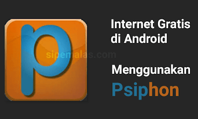 Cara Internet Gratis Menggunakan Psiphon di Android Terbaru