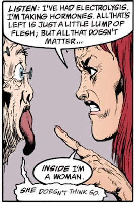 
Wanda:
“LISTEN: I’ve had electrolysis. I’m taking hormones. All that’s left is a little lump of flesh; but all that doesn’t matter ... INSIDE I’m a woman.”
  
George:
“SHE doesn’t think so.” 
