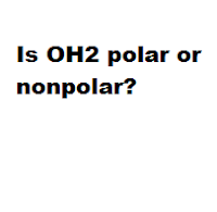 Is OH2 polar or nonpolar?