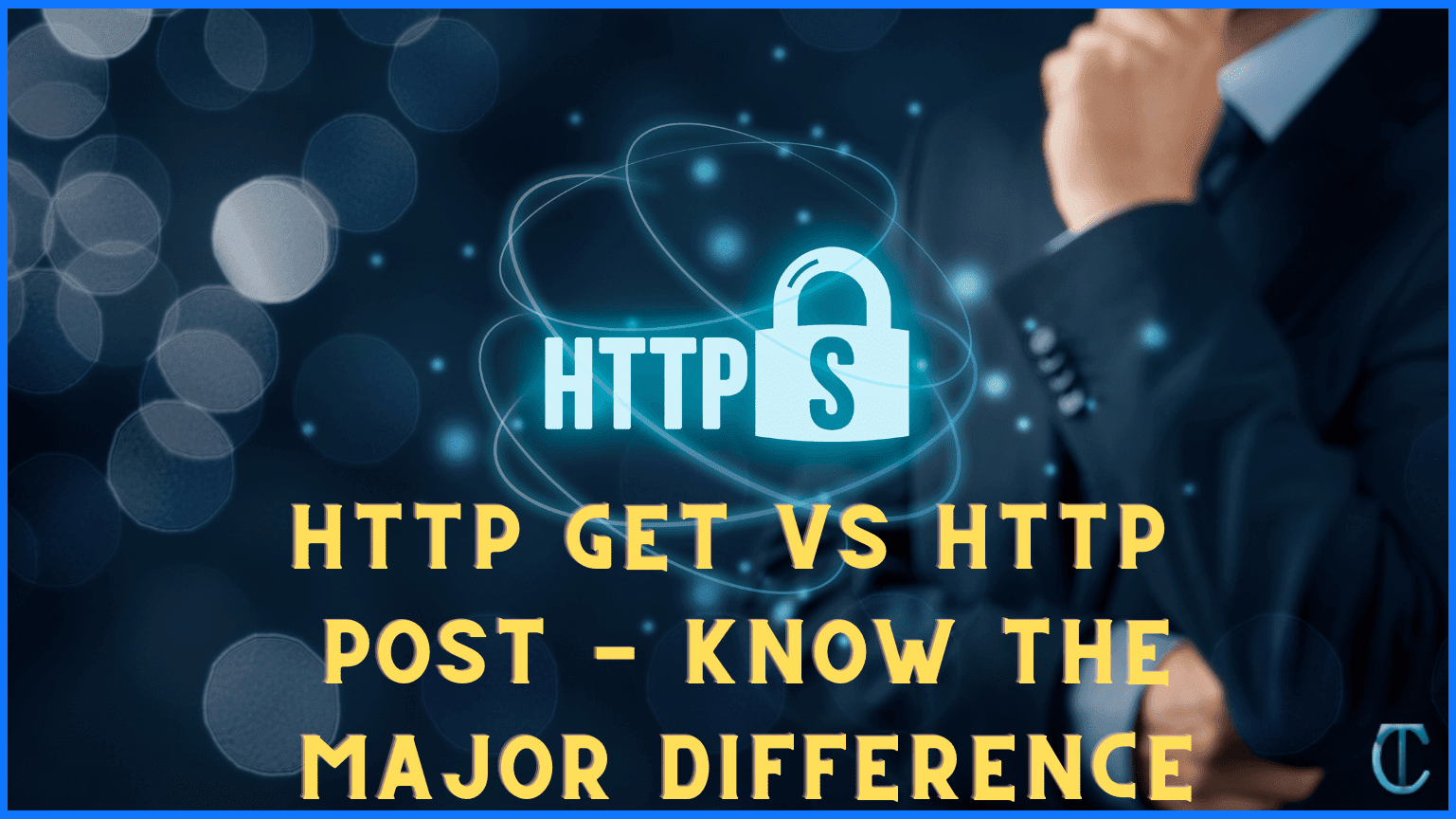 HTTP GET vs HTTP POST  know the major Difference