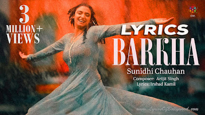 Barkha Song Lyrics | Sunidhi Chauhan | Arijit Singh | Irshad Kamil | Elisha Mayor, Rishav Basu