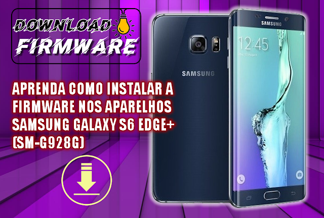 BAIXE A FIRMWARE E ATUALIZE SEU SAMSUNG GALAXY S6 EDGE+ (SM-G928G) BINÁRIO 5