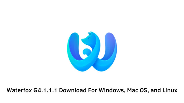 Waterfox G4.1.1.1 Download For Windows, Mac OS, and Linux