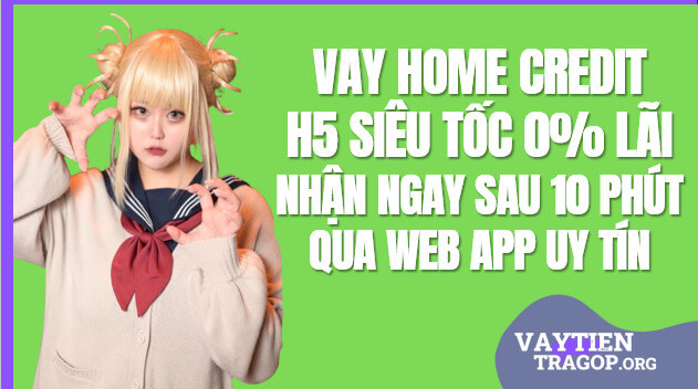 Vay Home Credit Nhận qua Thẻ ATM Duyệt 0% Lãi suất