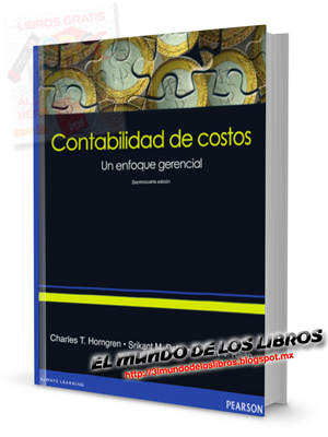 Contabilidad de Costos, un enfoque gerencial - Charles T. Horngren - 14va E - Editorial Pearson - México - pdf