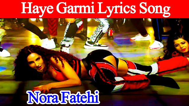 Haye garmi lyrics song|Nora Fatehi|Neha Kakkar&Badshah|bollywood songs