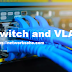 Mengenal Switch Dan VLAN Pada Jaringan
