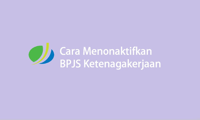 cara menonaktifkan BPJS Ketenagakerjaan