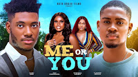 Me Or You Nigerian Movie Download