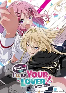 There's No Freaking Way I'll be Your Lover! Unless... - A Tsundere Romantic Comedy Anime