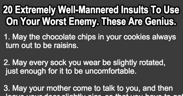 20 Well Mannered Insults To Use Against Your Worst Enemy. Number 7 Is Pure Genius