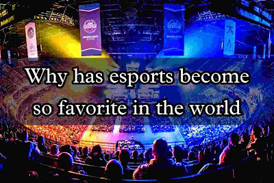 Why has esports become so favorite in the world