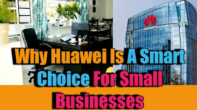 Why Huawei Is A Smart Choice For Small Businesses