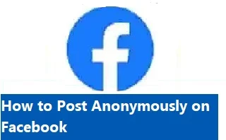 How to Post Anonymously on Facebook