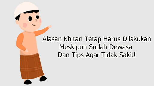 Alasan Khitan Tetap Harus Dilakukan Meskipun Sudah Dewasa Dan Tips Agar Tidak Sakit