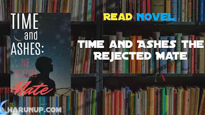 Read Time and Ashes the Rejected Mate Novel Full Episode
