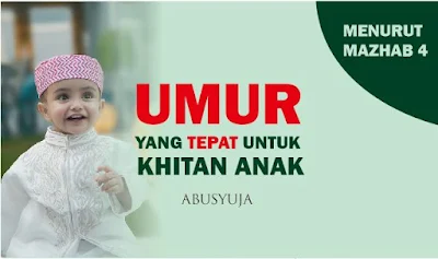 https://abusyuja.blogspot.com/2019/09/waktu-yang-tepat-untuk-anak-khitan-atau-sunat-menurut-4-mazhab.html