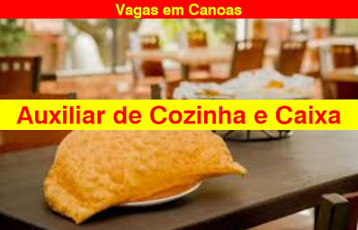 Vagas para Auxiliar de Cozinha e Caixa Operador (a) em Canoas