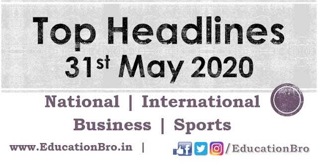 Top Headlines 31st May 2020: EducationBro