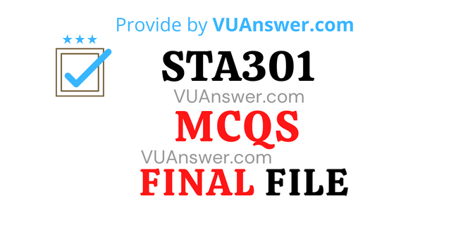 STA301 MCQs Final Term Solved - VU Answer