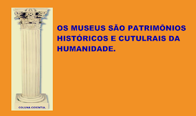 A imagem diz: os museus são patrimônios históricos e culturais da humanidade. Portanto, o museu é na realidade o ambiente apropriado para a pesquisa e estudo nas coisas quem são catalogadas cientificamente. 