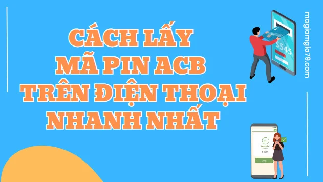 Cách lấy mã PIN ACB trên điện thoại Nhanh nhất