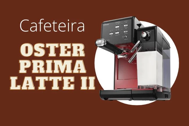 Cafeteira Oster Prima Latte II é boa