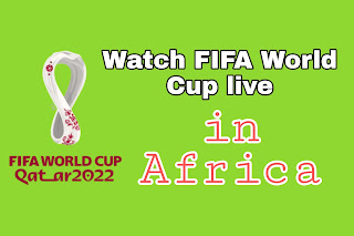 How to watch FIFA World Cup live streaming in Africa