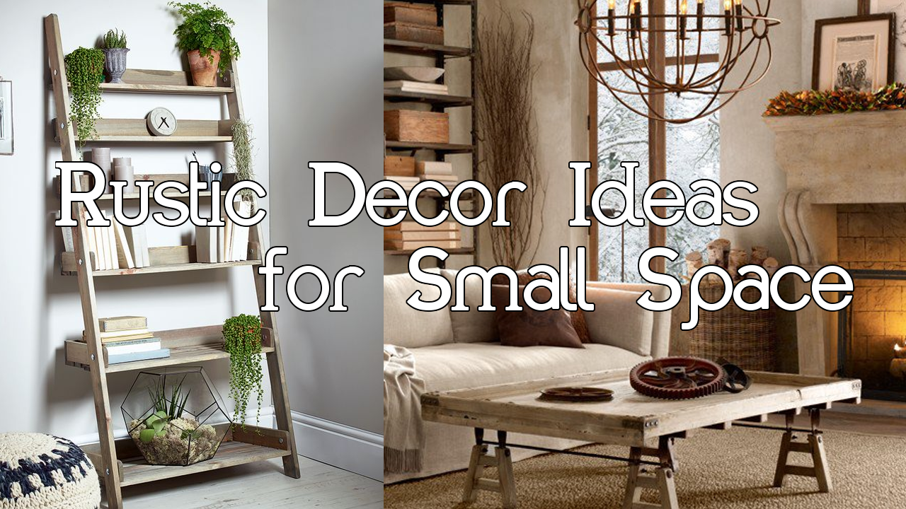 Rustic Decor Ideas For Small Space
