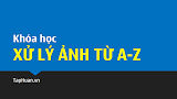 Khóa học "Xử lý ảnh từ A-Z"