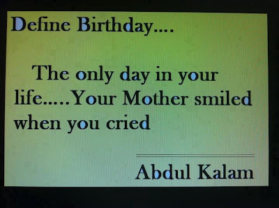 Define birthday....  The only day in your life... Your mother smiled when you cried - Abdul Kalam