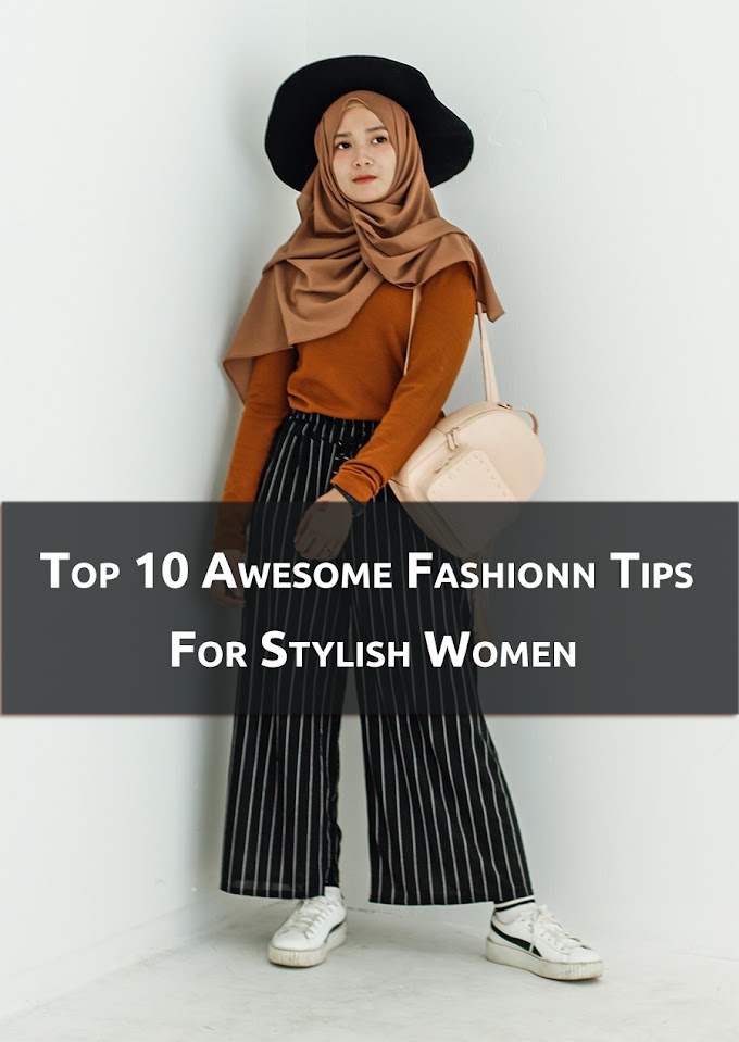 Top 10 Awesome Fashionn Tips For Stylish Women