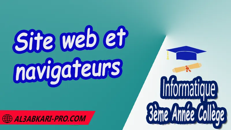 Site web et navigateurs - Unité 4 : La recherche documentaire sur le Web , Informatique de 3 ème Année Collège 3AC , Informatique 3APIC , Cours de informatique 3ème Année Collège , Résumés de cours de l'informatique 3ème Année Collège , Exercices corrigés de Informatique 3ème Année Collège , Fiches pédagogiques de Informatique , Devoirs corrigés de Informatique 3ème Année Collège , Contrôle corrigé de de Informatique , La typologie des réseaux , la présentation assistée par ordinateur , La programmation Logo , La recherche documentaire sur le Web , 3ème Année du cycle Secondaire collégial , 3ème année collège , Documents de l'informatique 3ème année collège PDF et Word , Informatique 3ème année collège maroc , مادة الاعلاميات , دروس مادة المعلوميات وفق الدروس المقررة خلال الدورة الأولى والدورة الثانية بالسنة الثالثة إعدادي , ملخصات دروس مادة المعلوميات , الثالثة اعدادي