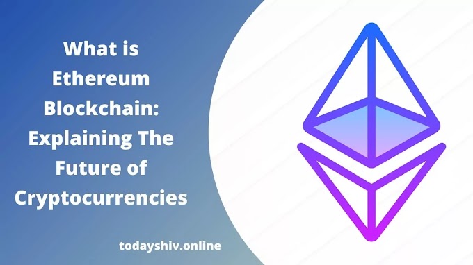 What Is Ethereum Blockchain: Explaining The Future of Cryptocurrencies