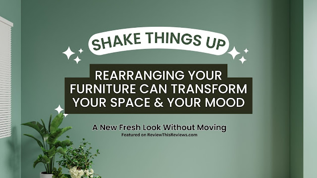Rearrange your furniture and your mood