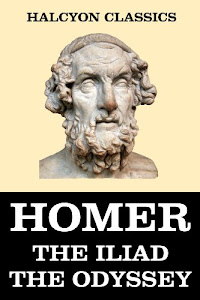 The Iliad and the Odyssey of Homer (Halcyon Classics) (English Edition)