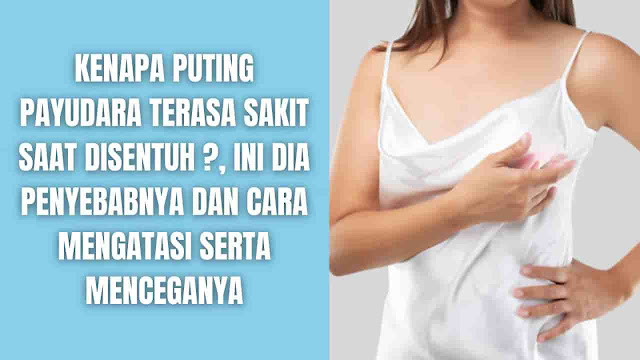 Puting Payudara Terasa Sakit Saat Disentuh, Kenapa Ya ? Ini Penyebab dan Cara Mengatasi dan Mencegah Kenapa Puting Payudara Nyeri atau Sakit ? Nyeri atau sakit pada puting bisa disebabkan oleh banyak hal. Disamping rasa tidak nyaman atau sensitif, bisa juga terasa gatal, kemerahan, dan perubahan tekstur kulit di sekitar puting. Umumnya puting lecet disebabkan oleh perubahan hormonal dari kehamilan atau menstruasi, alergi atau gesekan dari pakaian. Pada kasus yang jarang terjadi, hal ini menjadi tanda penyakit serius seperti kanker payudara. Jadi segera periksakan diri ke dokter untuk memastikan kondisi apa yang dialami.    Penyebab Payudara Sakit Bila Tersentuh Ada beberapa penyebab payudara sakit saat disentuh yang meliputi:  Kehamilan Ketika sedang hamil merupakan alasan umum untuk banyak perubahan tubuh, termasuk perubahan pada payudara. Nyeri puting dan payudara mungkin merupakan tanda awal kehamilan karena peningkatan hormon yang tajam. Puting dapat menjadi lebih besar, lebih gelap, dan lebih sensitif selama kehamilan.  Perubahan Hormonal dan Menstruasi Perubahan hormonal merupakan bagian dari menstruasi dapat menyebabkan nyeri payudara dan puting lecet. Umumnya kasus nyeri puting terjadi tepat sebelum menstruasi dimulai (hari-hari sebelum menstruasi). Hal ini dikarenakan estrogen dan progesteron menyebabkan jaringan payudara membengkak.  Begitu juga dengan peristiwa kehidupan lainnya seperti awal pubertas dan menopause dapat menyebabkan hormon bergeser, memicu efek samping seperti nyeri puting. Disamping itu, kontrasepsi hormonal dapat menyebabkan perubahan yang menyebabkan nyeri puting.  Gesekan dari Pakaian Kemeja dan bra dapat bergesekan dengan puting dan menyebabkan rasa sakit dan nyeri. Hal ini umum terjadi pada pelari (joggers nipple) dan atlet. Puting menjadi kering, merah, atau pecah-pecah bisa disebabkan oleh gesekan dari pakaian atau bra yang tidak pas. Mengenakan perban di atas puting selama berolahraga atau mengoleskan salep berbahan dasar minyak bumi dapat membantu mencegah lecet pada puting.  Trauma Tindikan puting dapat menyebabkan rasa sakit dan iritasi, trauma pada puting juga bisa terjadi ketika berhubungan seks. Jika memiliki tindikan, periksa tanda-tanda infeksi seperti pembengkakan atau keluarnya nanah. Jika nyeri puting disebabkan oleh foreplay yang kasar, nyeri tersebut akan membaik seiring waktu.  Reaksi Alergi atau Ruam Kulit penyebab umum nyeri puting atau kulit gatal adalah reaksi terhadap iritasi kulit seperti detergen, sabun, parfum, atau losion. Apabila nyeri disertai dengan lepuh, bercak bersisik, atau kemerahan di area puting, kemungkinan kulit mengalami kondisi yang dinamakan dematitis. Dermatitis kontak disebabkan oleh produk atau iritasi yang menyentuh kulit. Dermatitis atopik (atau eksim) biasanya berhubungan dengan alergi atau sistem kekebalan tubuh. Keduanya dapat memengaruhi puting.  Infeksi Puting yang sakit dan pecah-pecah sangat rentang terhadap infeksi akibat kulit yang terbuka memungkinkan bakteri masuk. Puting bisa pecah karena beberapa alasan, seperti saat menyusui atau karena trauma. Umumnya adalah:  Folikulitis. Folikel rambut yang tersumbat di sekitar puting dapat terinfeksi dan menyebabkan nyeri. Sariawan. Infeksi jamur yang disebut sariawan dapat menyebabkan puting nyeri dan perih. Bayi kemungkinan juga mengalami sariawan di lidah, pipi, atau tenggorokannya. Mastitis. Laktasi dan menyusui dapat meningkatkan peluang terkena mastitis, infeksi payudara yang menyakitkan. Gejala lain termasuk demam dan bintik-bintik merah yang keras di payudara.  Menyusui (Chestfeeding) atau Memompa ASI Pada sebagian besar kasus, kiat yang buruk ketika menyusui dapat menyebabkan puting nyeri. Kiat adalah bagaimana posisi bayi di payudara. Pelekatan yang baik melibatkan bayi menerima seluruh puting dan areola di mulutnya. Jika bayi hanya mengisap puting susu, hal ini bisa membuat proses menyusui menjadi sangat menyakitkan. Jika rasa sakit berlanjut setelah beberapa minggu pertama, bicarakan dengan penyedia layanan kesehatan terdekat dari rumah. Sebagian besar nyeri menyusui sembuh dalam bulan pertama menyusui.  Disamping itu, memompa ASI dengan alat pelindung payudara dengan ukuran yang salah dapat menyebabkan nyeri puting. Pelindung payudara atau flensa pompa payudara adalah potongan plastik yang dipasang di atas areola dan puting. Hisapan yang kuat membuat pelindung payudara yang tidak pas menjadi lebih buruk.  Penyakit atau Kanker Rasa sakit pada puting dapat disebabkan oleh penyakit peget pada payudara atau kanker payudara. Disamping rasa sakit atau gatal yang tajam, kemungkinan juga mengalami keluarnya cairan dari puting, benjolan di payudara atau puting bisa berubah bentuk (berputar ke dalam atau terbalik). Walaupun nyeri puting akibat kanker jarang terjadi, namun harus menghubungi penyedia layanan kesehatan jika mengalami gejala-gejala tersebut.    Cara Mengatasi Puting Sakit Perawatan akan tergantung pada apa yang menyebabkan puting sakit. Jika penyebabnya adalah gesekan, beralih ke kemeja atau bra yang lebih pas dapat membantu. Jika dematitis menjadi penyebab makan diobati dengan krim steroid dan lotion yang menurunkan peradangan. Jika disebabkan oleh menyusui bisa melakukan beberapa hal berikut:  Menggunakan salep lanolin untuk mencegah puting pecah-pecah Pegang kompres hangat dan lembab ke payudara Tanyakan dokter atau penyedia layanan kesehatan untuk mengetahui obat pereda nyeri yang disarankan ketika menyusui  Kanker payudara dapat diobati dengan beberapa cara:  Operasi untuk mengangkat benjolan atau seluruh payuran Terapi radiasi, yang menggunakan sinar berenergi tinggi yang menghancurkan sel kanker Kemoterapi, atau obat yang berjalan melalui tubuh untuk membunuh sel kanker Terapi hormon, yaitu perawatan yang memblokir hormon yang dibutuhkan oleh jenis kanker payudara tertentu untuk tumbuh Terapi bertarget, yaitu obat yang memblokir perubahan spesifik pada sel kanker yang membantunya tumbuh.    Cara Mencegah Puting Sakit Pakaian yang tidak ketat dan mengenakan bra dengan ukuran yang pas dapat membantu mengontrol nyeri pada puting. Setiap kali membeli bra baru, silahkan dicoba terlebih dahulu, ini dapat membantu untuk memastikan ukuran bra yang cocok atau tepat dengan payudara. Ukuran payudara dapat berubah dari waktu ke waktu, jadi sebaiknya periksa ulang ukuran payudara dari waktu ke waktu.  Apabila rasa sakit terjadi sebelum menstruasi, ada beberapa hal yang bisa dilakukan untuk mencegahnya:  Hindari kafein. Kafein dapat menyebabkan pertumbuhan yang disebut kista di payudara. Membatasi garam selama menstruasi. Garam dapat menyebabkan tubuh menahan lebih banyak cairan. Olahraga secara teratur dan rutin dapat membantu tubuh membuang kelebihan cairan.  Apabila sedang menyusui rasa sakit pada puting bisa dicegah dengan:  Susui bayi secara teratur atau pompa untuk mencegah payudara terlalu penuh dengan ASI Susui bayi di sisi yang sakit terlebih dahulu untuk mengurangi tekanan (sakit yang ditimbulkan ketika ASI penuh pada salah payudara) Pastikan pelekatan bayi dengan benar Ubah posisi bayi secara teratur ketika menyusui