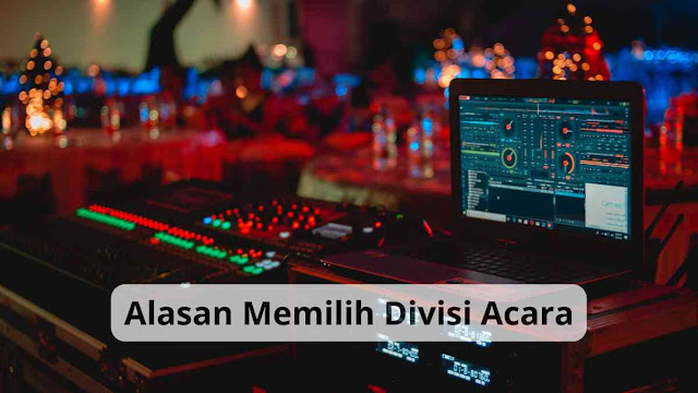 Alasan Memilih Divisi Acara